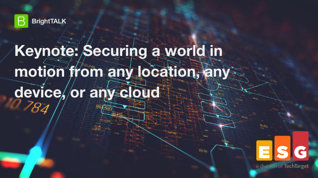 Securing a world in motion from any location, any device, or any cloud