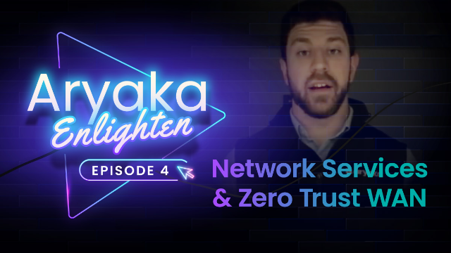 Aryaka Enlighten: Network Services and Zero Trust WAN
