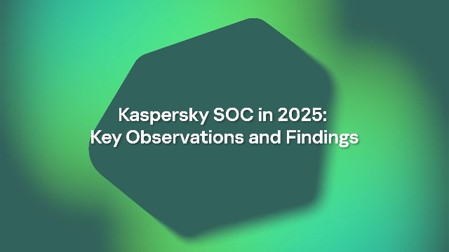 Kaspersky SOC in 2025: Key Observations and Findings