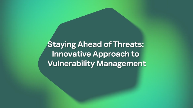 Staying Ahead of Threats: Innovative Approach to Vulnerability Management