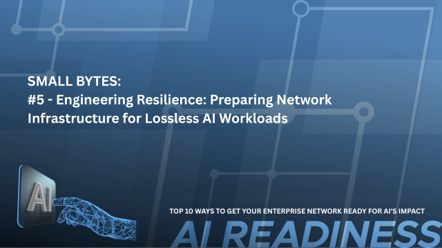 SMALL BYTES: #5 - Engineering Resilience: Preparing Network Infrastructure for Lossless AI Workloads