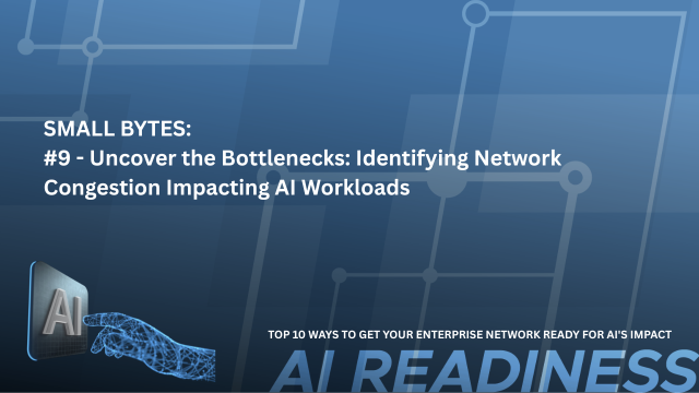 SMALL BYTES: #9 - Uncover the Bottlenecks: Identifying Network Congestion Impacting AI Workloads