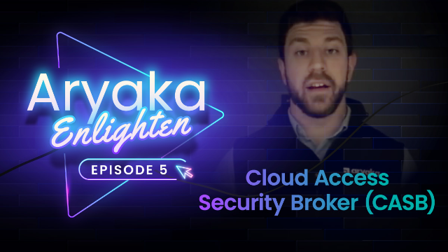 Aryaka Enlighten: Cloud Access Security Broker (CASB)
