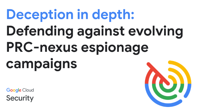 Deception in depth: Defending against sophisticated and evolving PRC-nexus espionage campaigns