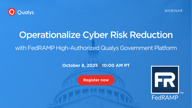 Operationalize Cyber Risk Reduction with FedRAMP High-Authorized Qualys Government Platform