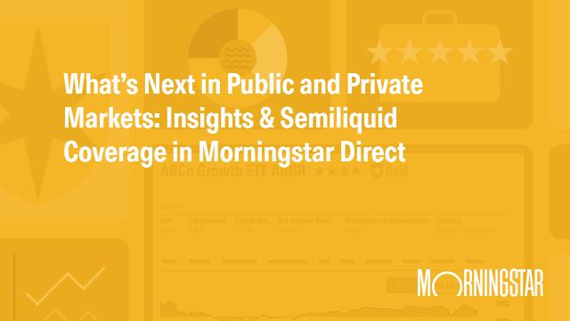 What’s Next in Public and Private Markets: Insights & Semiliquid Coverage in Morningstar Direct