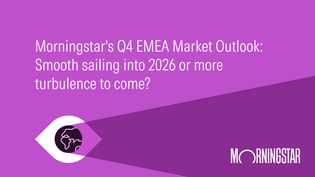 Morningstar's Q4 EMEA Market Outlook: Smooth sailing into 2026 or more market turbulence to come?