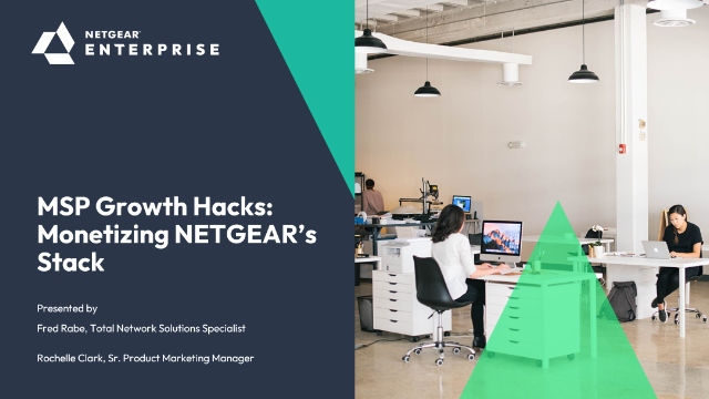 MSP Growth Hacks: monetizing NETGEAR’s stack