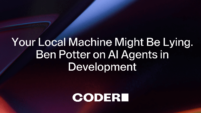Your Local Machine Might Be Lying. Ben Potter on AI Agents in Development