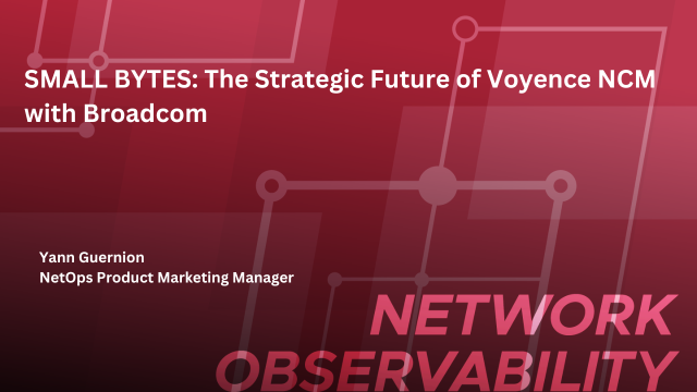 The Strategic Future of Voyence NCM with Broadcom