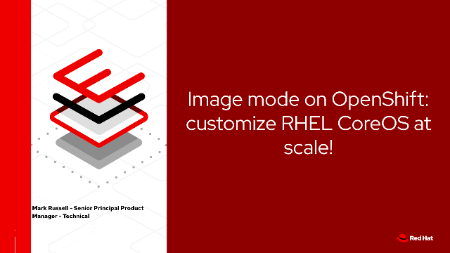 Image mode on OpenShift: customize RHEL CoreOS at scale!