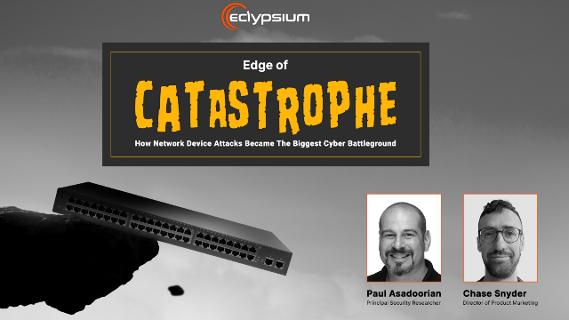 Edge of Catastrophe: How Network Device Attacks Became The Biggest Cyber Battleground
