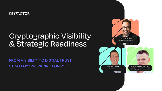 From Visibility to Digital Trust Strategy: Preparing for PQC