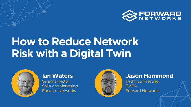 Forward Networks: How to Reduce Network Risk with a Digital Twin