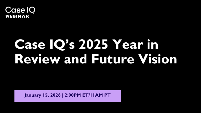 Case IQ’s 2025 Year in Review and Future Vision