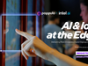 AI & IoT at the Edge: Delivering More Immersive Digital Signage Experiences
