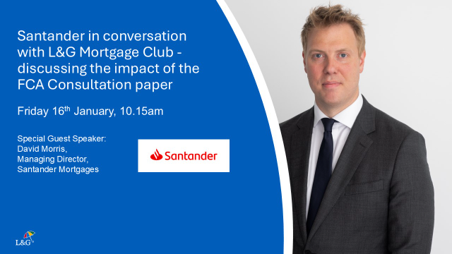 Santander in conversation with L&G Mortgage Club - discussing the impact of the FCA Consultation paper