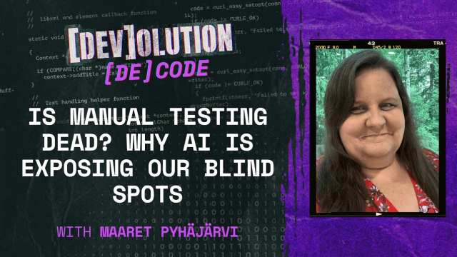 Is Manual Testing Dead? Why AI Is Exposing Our Blind Spots with Maaret Pyhäjärvi