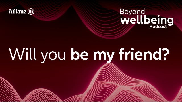 Beyond Wellbeing with Allianz - Will You Be My Friend?