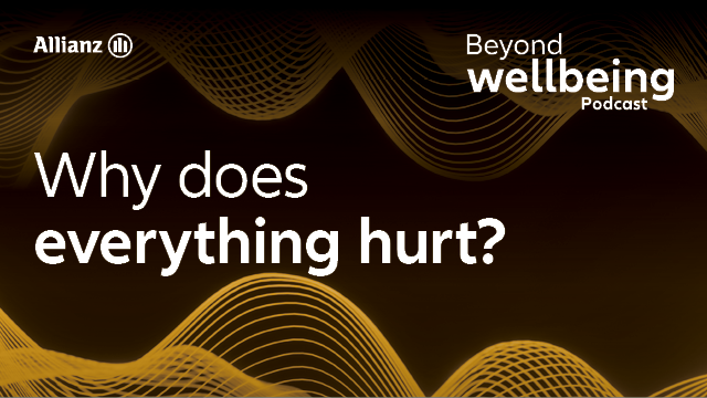 Beyond Wellbeing with Allianz - Why Does Everything Hurt?