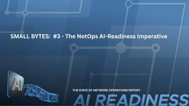 SMALL BYTES: The NetOps AI-Readiness Imperative