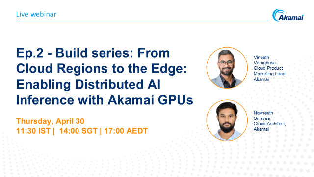 Ep.2-Build series: From Cloud Regions to the Edge: Enabling Distributed AI Inference with Akamai GPUs