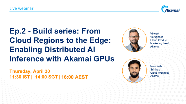 Ep.2-Build series: From Cloud Regions to the Edge: Enabling Distributed AI Inference with Akamai GPUs