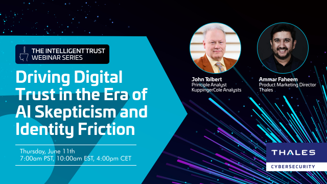 Driving Digital Trust in the Era of AI Skepticism and Identity Friction – with KuppingerCole & Thales