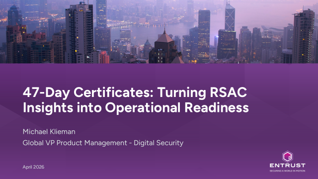 47-Day Certificates: Turning RSAC Insights into Operational Readiness