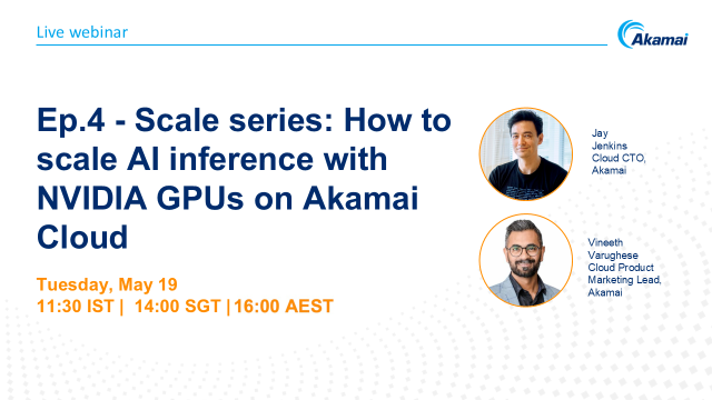 Ep.4-Scale series: How to scale AI inference with NVIDIA GPUs on Akamai Cloud
