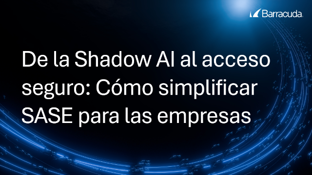 De la Shadow AI al acceso seguro: Cómo simplificar SASE para las empresas