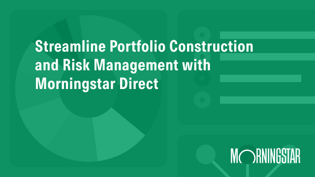 Streamline Portfolio Construction and Risk Management with Morningstar Direct