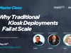A Master Class: Why Traditional Kiosk Deployments Fail at Scale