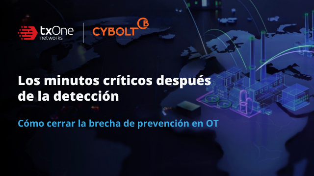 Los minutos críticos tras la detección: cómo cerrar la brecha entre detección y prevención en OT [Parte 1]