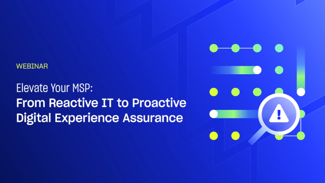 Elevate Your MSP: From Reactive IT to Proactive Digital Experience Assurance