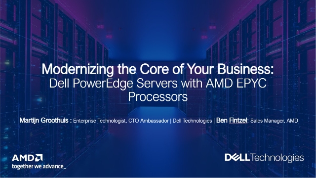 Modernizing the Core of Your Business: Dell PowerEdge Servers with AMD EPYC Processors