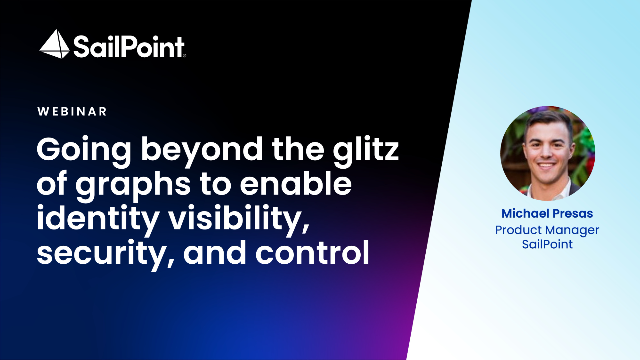 Going beyond the glitz of graphs to enable identity visibility, security, and control