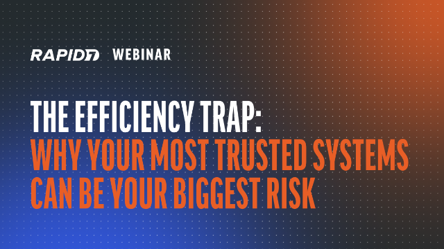 [EMEA] The Efficiency Trap: Why Your Most Trusted Systems Can Be Your Biggest Risk