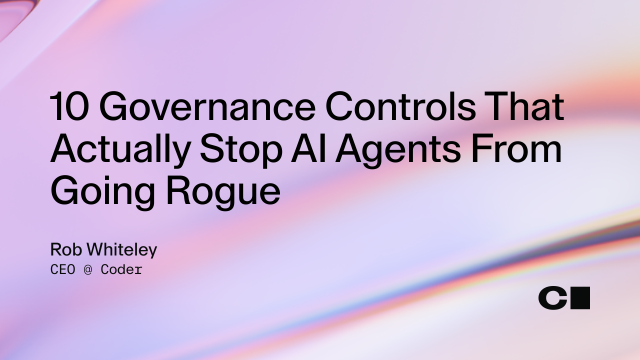 10 Governance Controls That Actually Stop AI Agents From Going Rogue