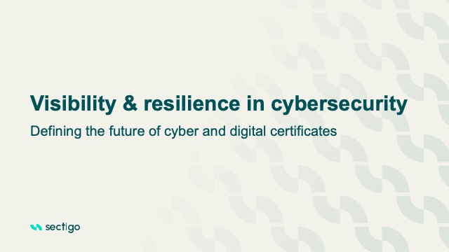 Visibility & Resilience in Cybersecurity: Defining the future of cyber and digital certificates