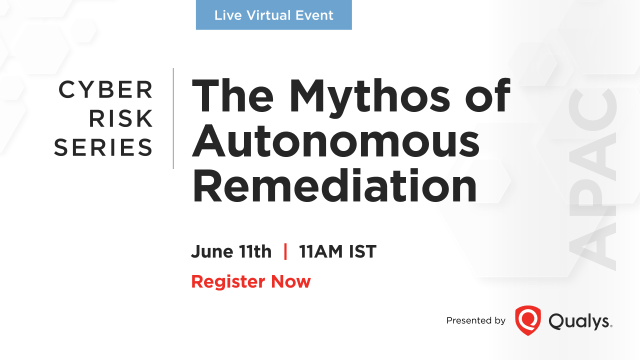 Cyber Risk Series: The Mythos of Autonomous Remediation - APAC