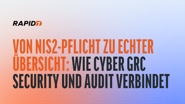 [DE] Von NIS2-Pflicht zu echter Übersicht: Wie Cyber GRC Security und Audit verbindet