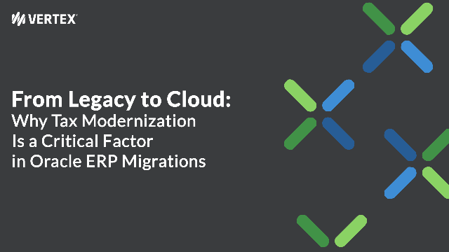 From Legacy to Cloud: Why Tax Modernization Is a Critical Factor in Oracle ERP Migrations