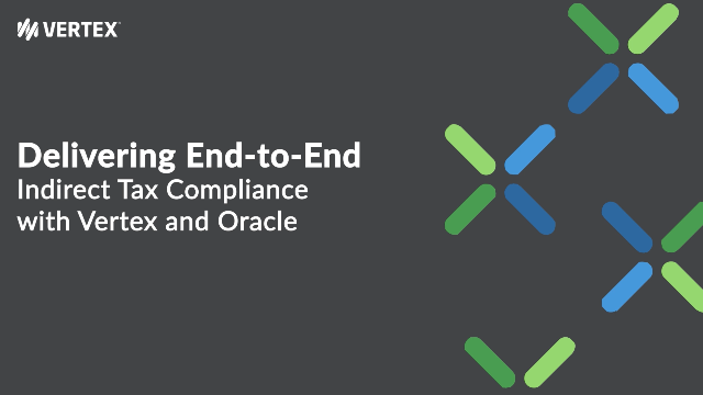 Delivering End-to-End Indirect Tax Compliance with Vertex and Oracle