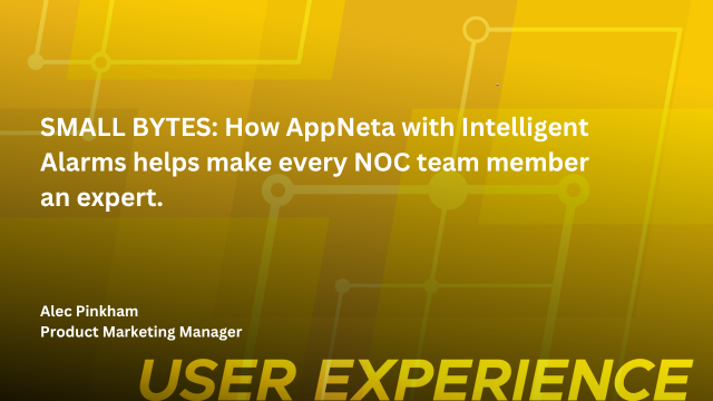 SMALL BYTES: How AppNeta with Intelligent Alarms helps make every NOC team member an expert.