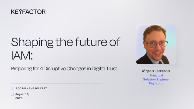 Shaping the Future of IAM: Preparing for 4 Disruptive Changes in Digital Trust