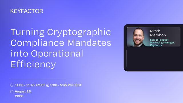 Turning Cryptographic Compliance Mandates into Operational Efficiency