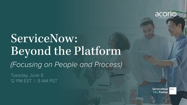 ServiceNow: Beyond the Platform (Focusing on People and Process)