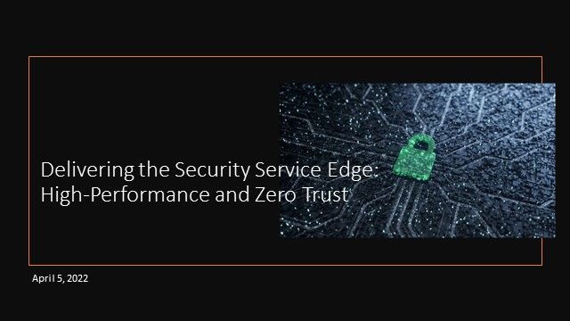 Delivering the Security Service Edge: High-Performance & Zero-Trust