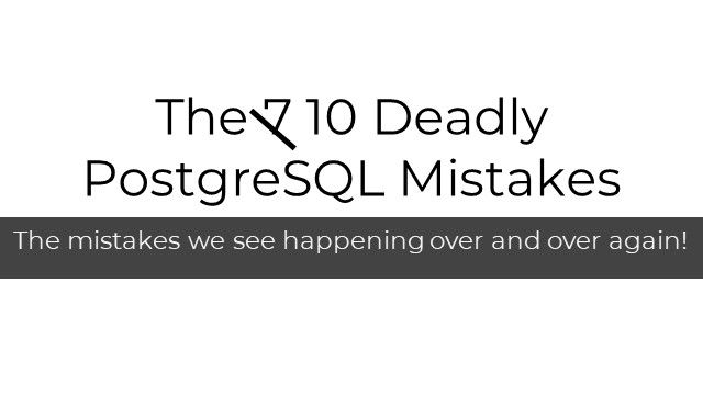 how-to-avoid-the-10-deadly-postgresql-mistakes